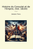 Histoire du Consulat et de l'Empire, (Vol. 18/20)