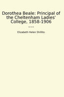 Dorothea Beale: Principal of the Cheltenham Ladies' College, 1858-1906