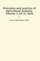 Principles and practice of agricultural analysis. Volume 1 (of 3), Soils