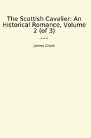 The Scottish Cavalier: An Historical Romance, Volume 2 (of 3)