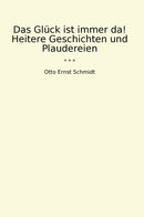Das Glück ist immer da! Heitere Geschichten und Plaudereien