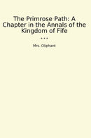 The Primrose Path: A Chapter in the Annals of the Kingdom of Fife