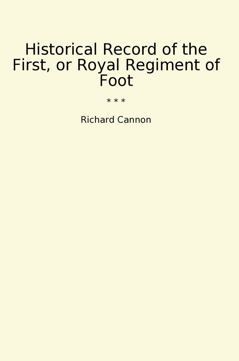 Historical Record of the First, or Royal Regiment of Foot