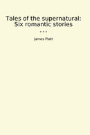 Tales of the supernatural: Six romantic stories