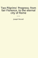 Two Pilgrims' Progress; from fair Florence, to the eternal city of Rome