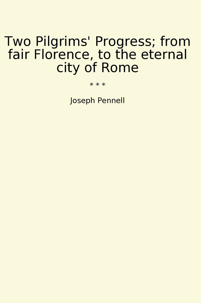 Two Pilgrims' Progress; from fair Florence, to the eternal city of Rome