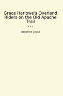 Grace Harlowe's Overland Riders on the Old Apache Trail