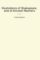 Illustrations of Shakspeare, and of Ancient Manners