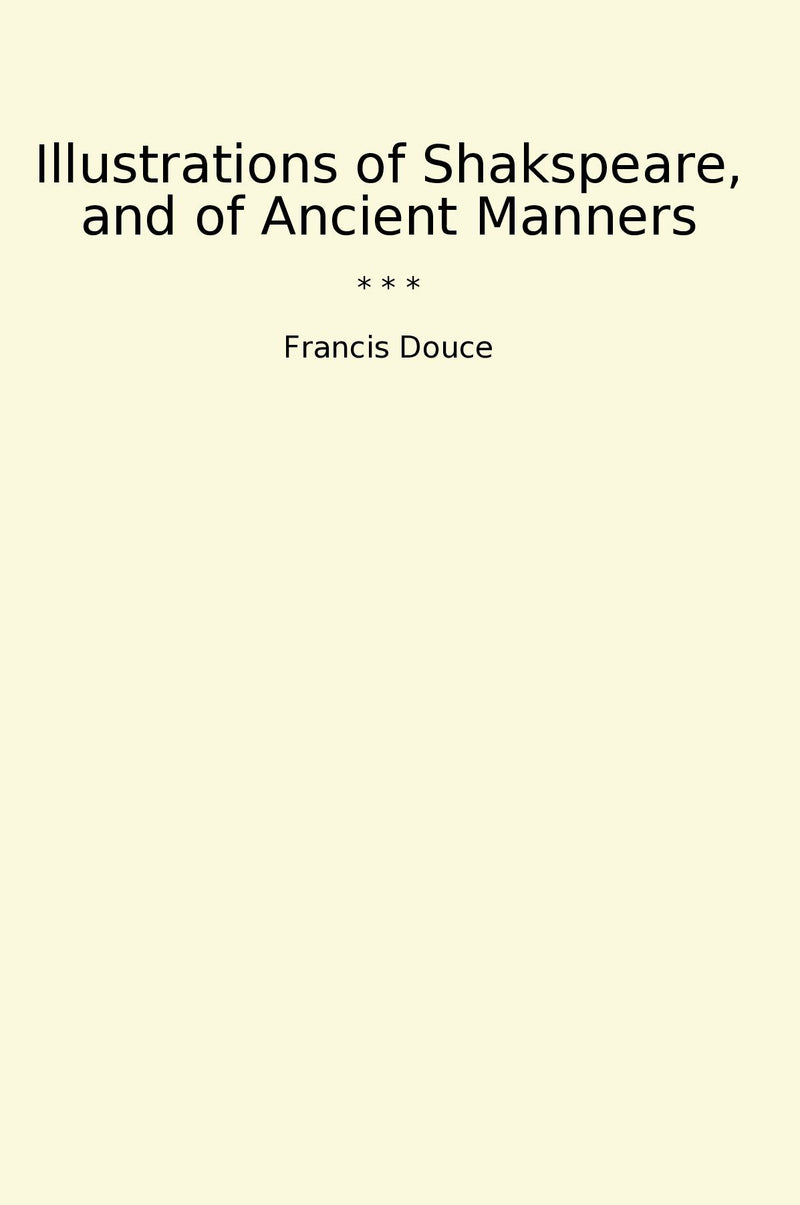 Illustrations of Shakspeare, and of Ancient Manners