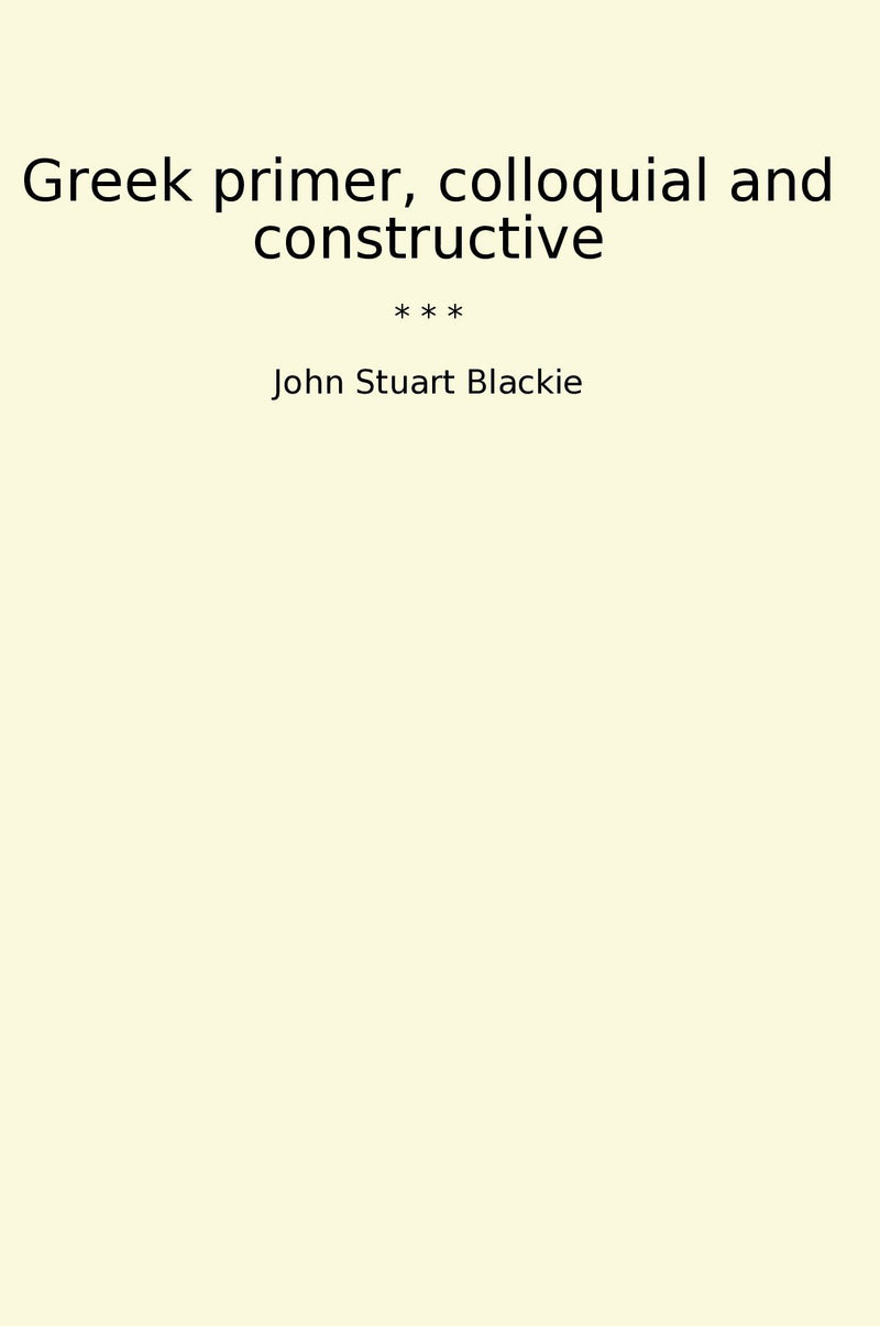 Greek primer, colloquial and constructive
