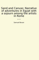 Sand and Canvas: Narrative of adventures in Egypt with a sojourn among the artists in Rome