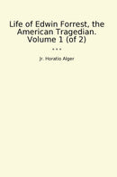 Life of Edwin Forrest, the American Tragedian. Volume 1 (of 2)