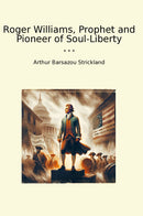 Roger Williams, Prophet and Pioneer of Soul-Liberty