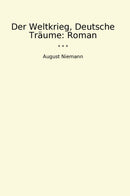 Der Weltkrieg, Deutsche Träume: Roman