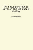 The Smuggler of King's Cove; or, The Old Chapel Mystery