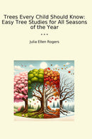 Trees Every Child Should Know: Easy Tree Studies for All Seasons of the Year