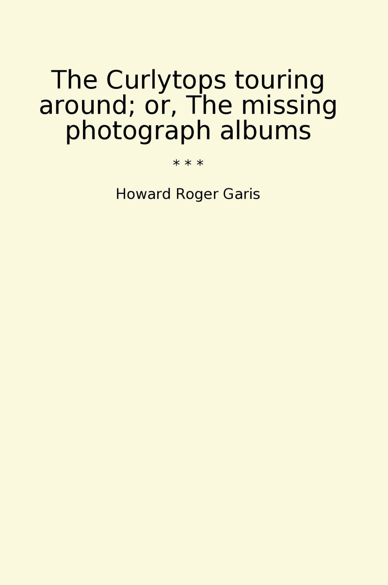 The Curlytops touring around; or, The missing photograph albums