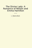 The Divine Lady: A Romance of Nelson and Emma Hamilton