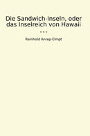 Die Sandwich-Inseln, oder das Inselreich von Hawaii