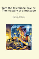 Tom the telephone boy; or, The mystery of a message