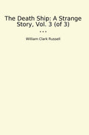 The Death Ship: A Strange Story, Vol. 3 (of 3)
