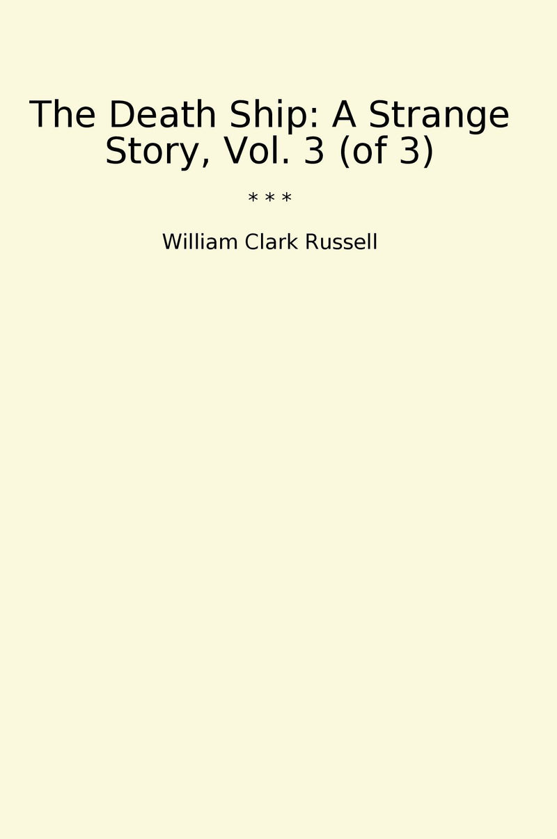 The Death Ship: A Strange Story, Vol. 3 (of 3)