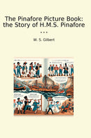 The Pinafore Picture Book: the Story of H.M.S. Pinafore