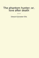 The phantom hunter; or, love after death