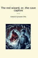 The red wizard, or, the cave captive