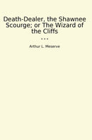 Death-Dealer, the Shawnee Scourge; or The Wizard of the Cliffs