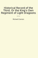 Historical Record of the Third, Or the King's Own Regiment of Light Dragoons
