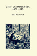 Life of Elie Metchnikoff, 1845-1916