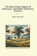 The Blue-Grass Region of Kentucky, and Other Kentucky Articles