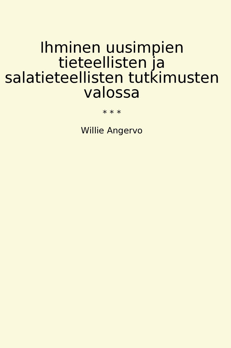 Ihminen uusimpien tieteellisten ja salatieteellisten tutkimusten valossa