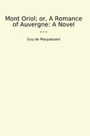 Mont Oriol; or, A Romance of Auvergne: A Novel