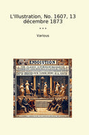 L'Illustration, No. 1607, 13 décembre 1873