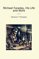 Michael Faraday, His Life and Work
