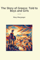 The Story of Greece: Told to Boys and Girls