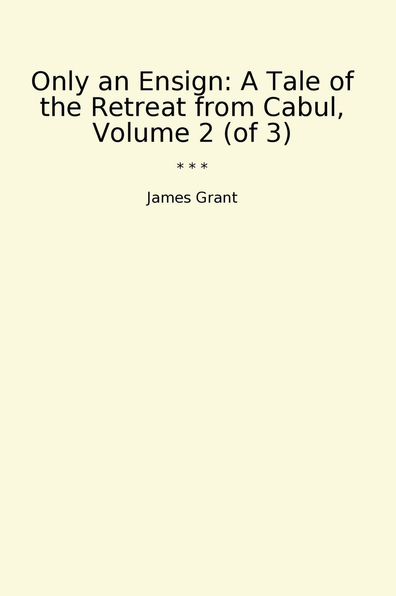 Only an Ensign: A Tale of the Retreat from Cabul, Volume 2 (of 3)