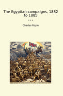 The Egyptian campaigns, 1882 to 1885