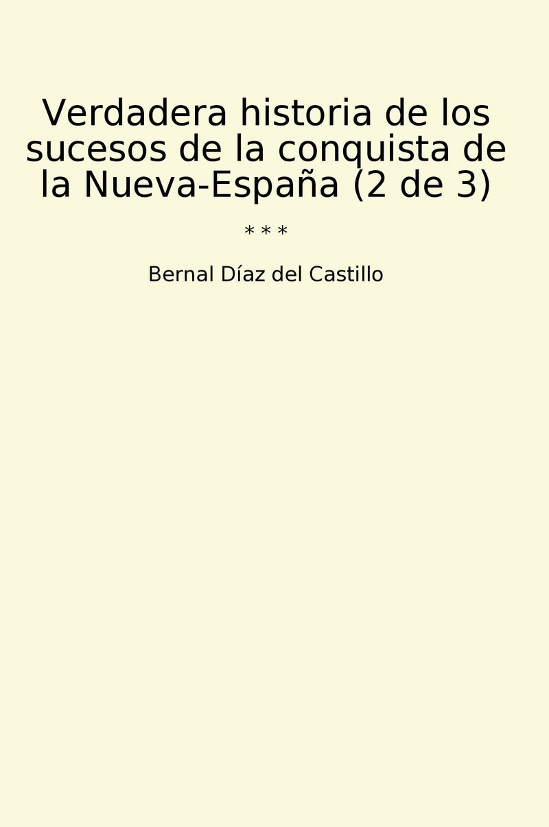 Verdadera historia de los sucesos de la conquista de la Nueva-España (2 de 3)