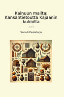 Kainuun mailta: Kansantietoutta Kajaanin kulmilta