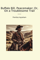 Buffalo Bill, Peacemaker; Or, On a Troublesome Trail
