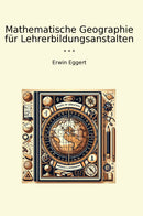 Mathematische Geographie für Lehrerbildungsanstalten