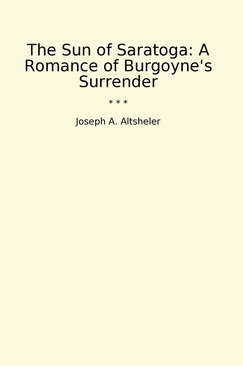 The Sun of Saratoga: A Romance of Burgoyne's Surrender