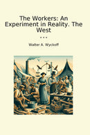 The Workers: An Experiment in Reality. The West