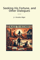 Seeking His Fortune, and Other Dialogues