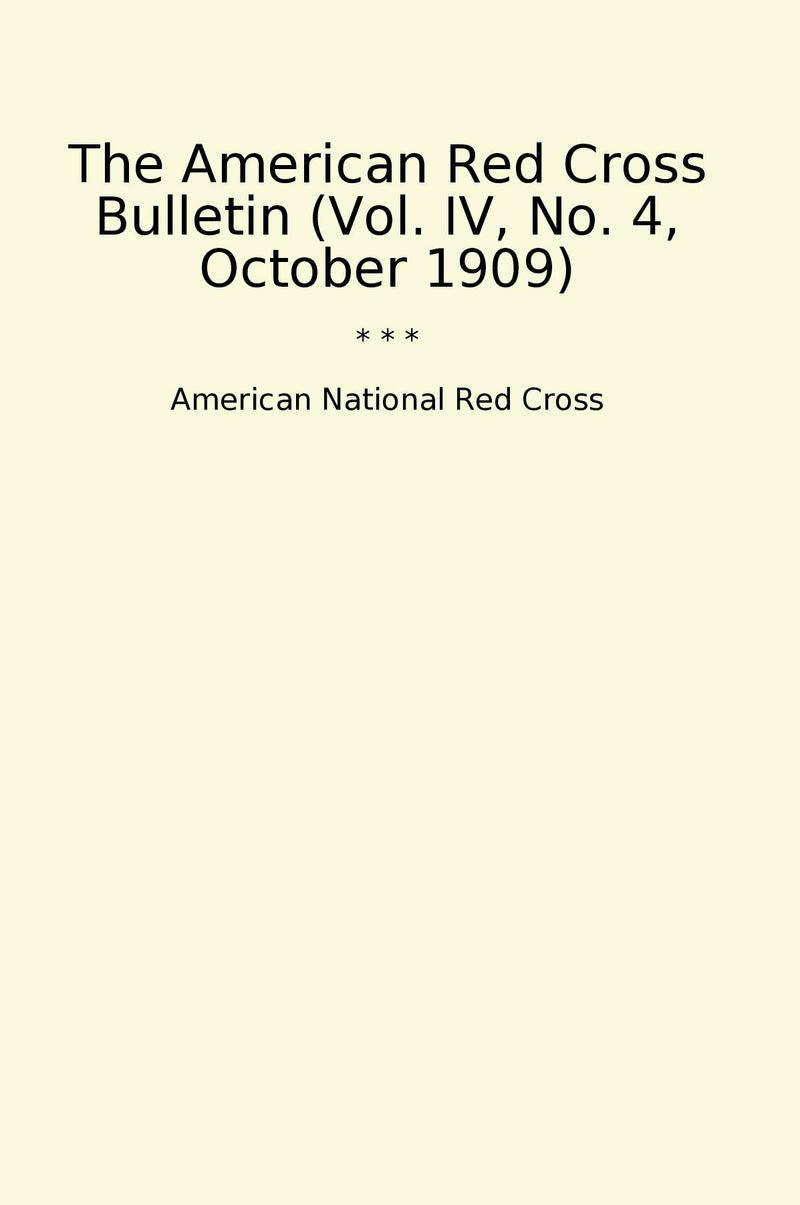 The American Red Cross Bulletin (Vol. IV, No. 4, October 1909)