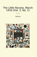 The Little Review, March 1916 (Vol. 3, No. 1)