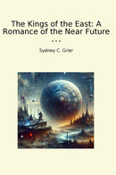 The Kings of the East: A Romance of the Near Future